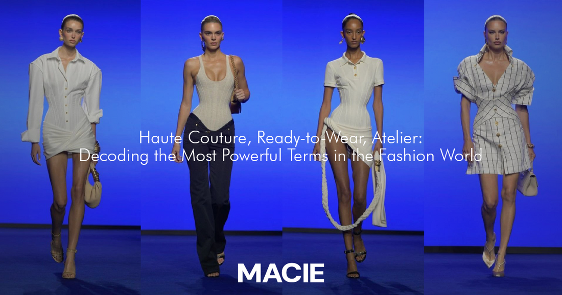 Haute Couture, Ready-to-Wear, Atelier: Giải Mã Những Thuật Ngữ Quyền Lực Nhất Làng Mốt